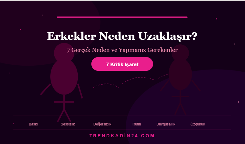 Erkekler Neden Uzaklaşır? 7 Gerçek Neden ve Yapmanız Gerekenler